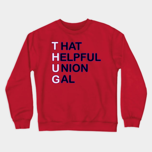 THUG - That Helpful Union Gal Crewneck Sweatshirt by Voices of Labor